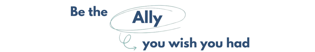 Be the Ally you wish you had
